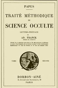 Cover image for Traite Methodique de Science Occulte - Tome Second: Enseignement Esoterique Et Metaphysique