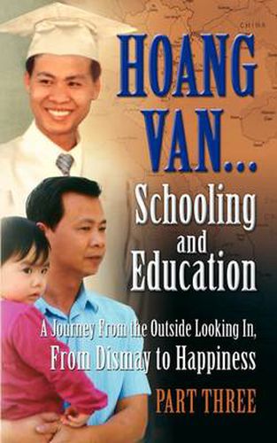 Cover image for Hoang Van...Schooling and Education, a Journey from the Outside Looking In, from Dismay to Happiness, Part Three