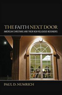 Cover image for The Faith Next Door: American Christians and Their New Religious Neighbors