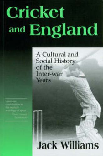 Cover image for Cricket and England: A Cultural and Social History of Cricket in England between the Wars