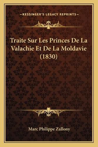 Cover image for Traite Sur Les Princes de La Valachie Et de La Moldavie (1830)