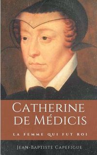 Cover image for Catherine de Medicis. La femme qui fut roi.: Mere des rois Francois II, Charles IX et Henri III