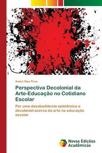 Cover image for Perspectiva Decolonial da Arte-Educacao no Cotidiano Escolar