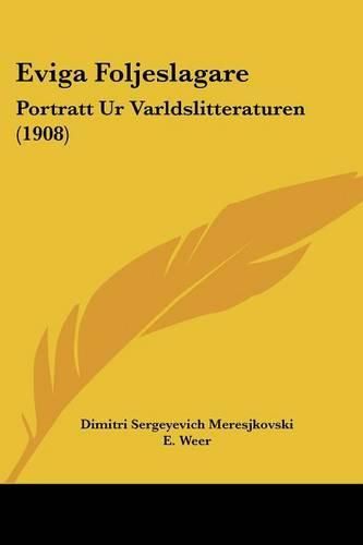 Cover image for Eviga Foljeslagare: Portratt Ur Varldslitteraturen (1908)