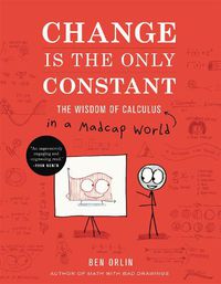 Cover image for Change Is the Only Constant: The Wisdom of Calculus in a Madcap World