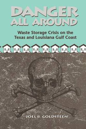 Cover image for Danger All Around: Waste Storage Crisis on the Texas and Louisiana Gulf Coast