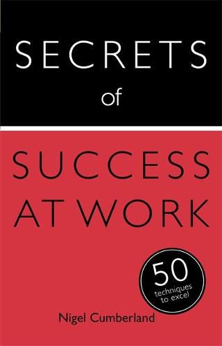 Cover image for Secrets of Success at Work: 50 Techniques to Excel