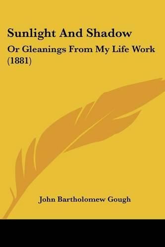 Sunlight and Shadow: Or Gleanings from My Life Work (1881)