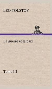 Cover image for La guerre et la paix, Tome III