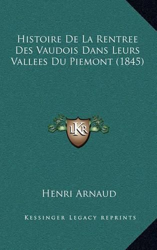 Histoire de La Rentree Des Vaudois Dans Leurs Vallees Du Piemont (1845)