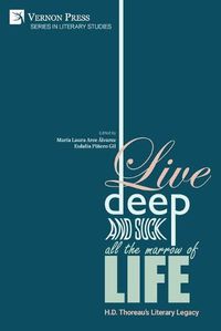 Cover image for Live Deep and Suck all the Marrow of Life: H.D. Thoreau's Literary Legacy