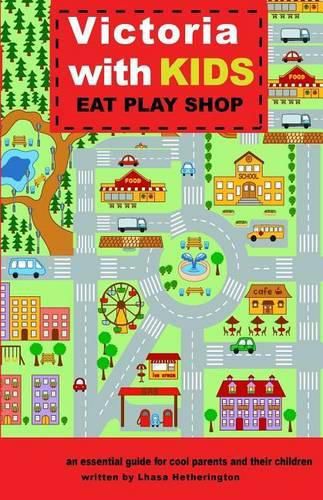 Cover image for Victoria with Kids, Eat Play Shop: an essential guide for cool parents and their children