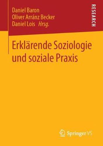 Erklarende Soziologie und soziale Praxis