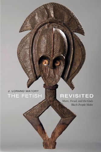 Cover image for The Fetish Revisited: Marx, Freud, and the Gods Black People Make