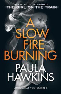 Cover image for A Slow Fire Burning: The addictive new Sunday Times No.1 bestseller from the author of The Girl on the Train