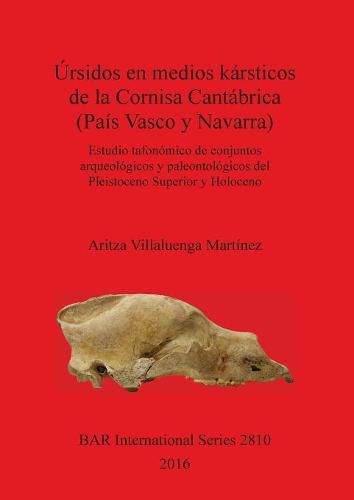 Cover image for Ursidos en medios karsticos de la Cornisa Cantabrica (Pais Vasco y Navarra): Estudio tafonomico de conjuntos arqueologicos y paleontologicos del Pleistoceno Superior y Holoceno