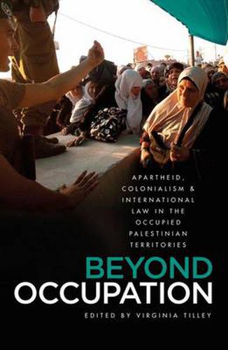 Cover image for Beyond Occupation: Apartheid, Colonialism and International Law in the Occupied Palestinian Territories