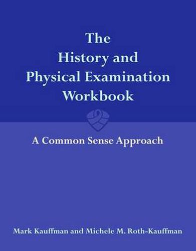 Cover image for The History and Physical Examination Workbook: A Common Sense Approach