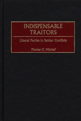 Indispensable Traitors: Liberal Parties in Settler Conflicts