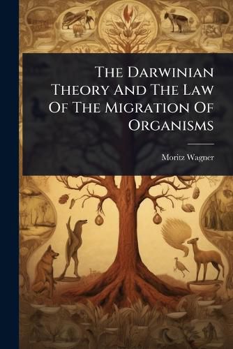 Cover image for The Darwinian Theory And The Law Of The Migration Of Organisms