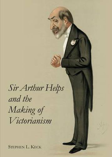 Sir Arthur Helps and the Making of Victorianism