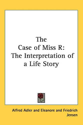 Cover image for The Case of Miss R: The Interpretation of a Life Story