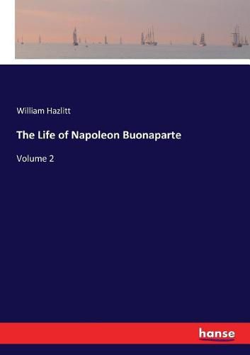 The Life of Napoleon Buonaparte: Volume 2