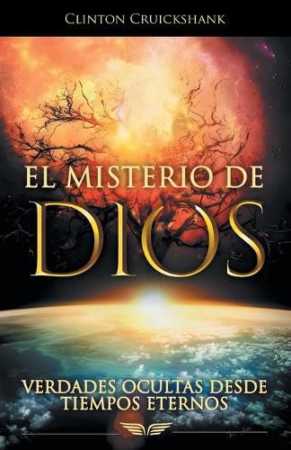 Cover image for El Misterio De Dios: Verdades Ocultas Desde Tiempos Eternos