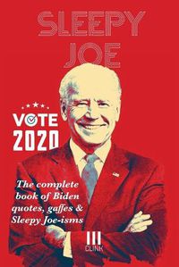 Cover image for Sleepy Joe: The Complete Book of Biden Quotes, Gaffes and Sleepy Joe-isms: The Com