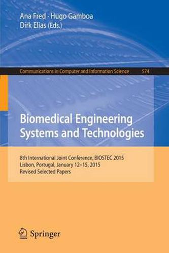 Cover image for Biomedical Engineering Systems and Technologies: 8th International Joint Conference, BIOSTEC 2015, Lisbon, Portugal, January 12-15, 2015, Revised Selected Papers