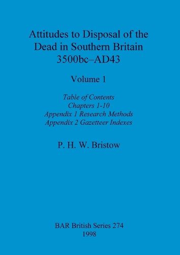 Cover image for Attitudes to Disposal of the Dead in Southern Britain 3500bc-AD43, Volume 1