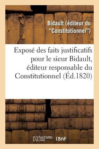 Expose Des Faits Justificatifs Pour Le Sieur Bidault, Editeur Responsable Du Constitutionnel: Cour d'Assises