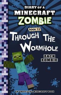 Cover image for Through the Wormhole (Diary of a Minecraft Zombie Book 22)