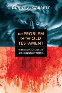 Cover image for The Problem of the Old Testament - Hermeneutical, Schematic, and Theological Approaches