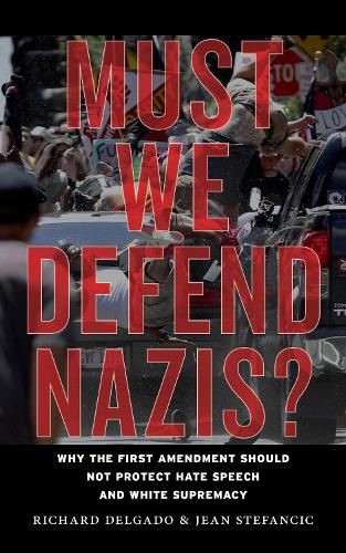 Cover image for Must We Defend Nazis?: Why the First Amendment Should Not Protect Hate Speech and White Supremacy