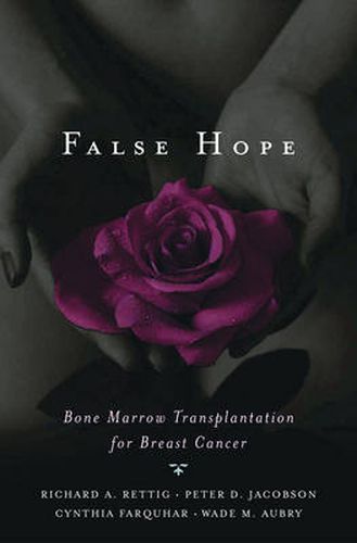 Cover image for False Hope: Bone Marrow Transplantation for Breast Cancer