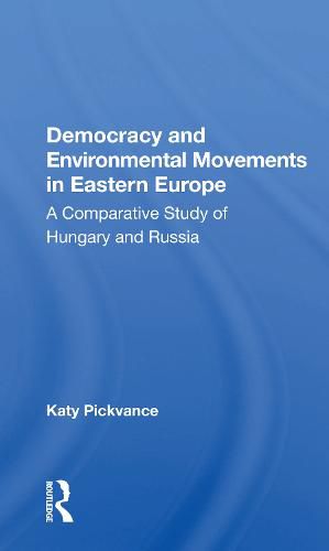 Cover image for Democracy and Environmental Movements in Eastern Europe: A Comparative Study of Hungary and Russia