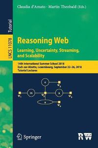 Cover image for Reasoning Web. Learning, Uncertainty, Streaming, and Scalability: 14th International Summer School 2018, Esch-sur-Alzette, Luxembourg, September 22-26, 2018, Tutorial Lectures