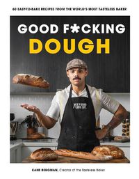 Cover image for Good F*cking Dough: 60 Easy-to-Bake Recipes from The World's Most Tasteless Baker