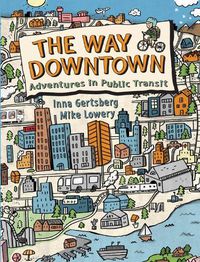 Cover image for The Way Downtown: Adventures In Public Transit