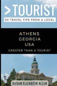 Cover image for Greater Than a Tourist- Athens Georgia USA: 50 Travel Tips from a Local