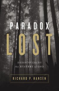 Cover image for Paradox Lost: Rediscovering the Mystery of God