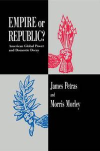 Cover image for Empire or Republic?: American Global Power and Domestic Decay