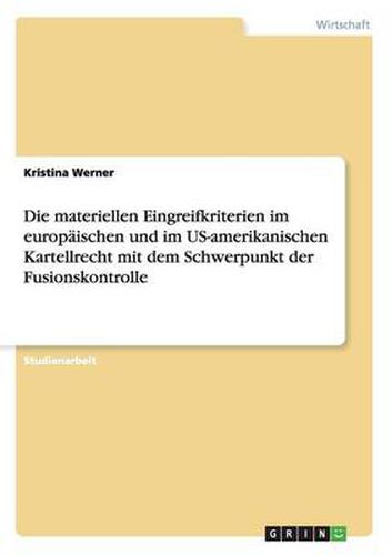 Cover image for Die materiellen Eingreifkriterien im europaischen und im US-amerikanischen Kartellrecht mit dem Schwerpunkt der Fusionskontrolle