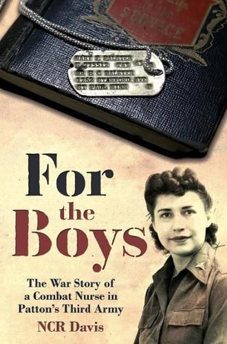 Cover image for For the Boys: The True Account of a Combat Nurse in Patton's Third Army