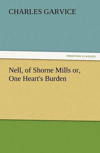 Cover image for Nell, of Shorne Mills Or, One Heart's Burden