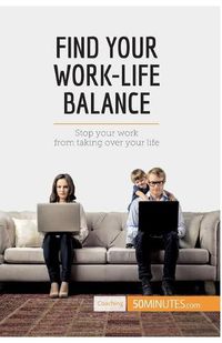 Cover image for Find Your Work-Life Balance: Stop your work from taking over your life