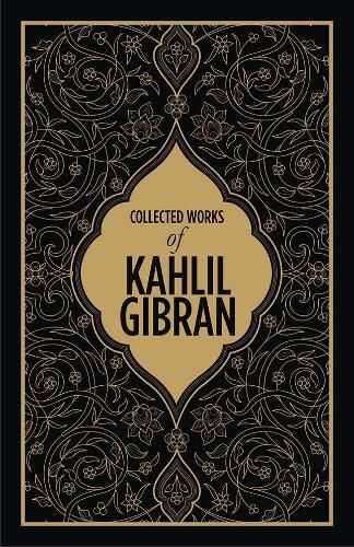 Cover image for Kahlil Gibran: Collected Works of Kahlil Gibran (Deluxe Hardbound Edition)