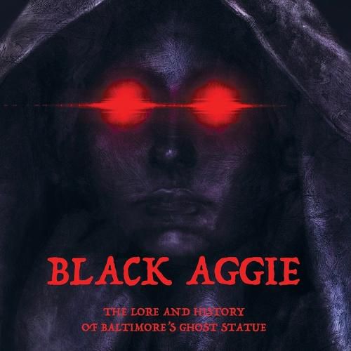 Cover image for Black Aggie: The History and Lore of Baltimore's Ghost Statue