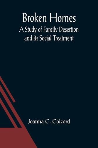 Cover image for Broken Homes: A Study of Family Desertion and its Social Treatment